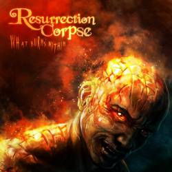 Resurrection Corpse : What Burns Within'